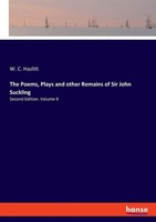 The Poems, Plays And Other Remains Of Sir John Suckling | W. C. Hazlitt | Buch