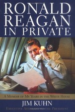 Ronald Reagan in Private: A Memoir of My Years in the White... - Kuhn, James W