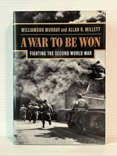 War to Be Won : Fighting the Second World War, 1937-1945 by Allan R. Millett and