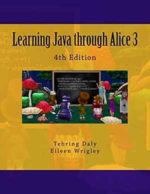 Learning Java through Alice 3 - Paperback, by Daly Dr. Tebring; Wrigley - Good