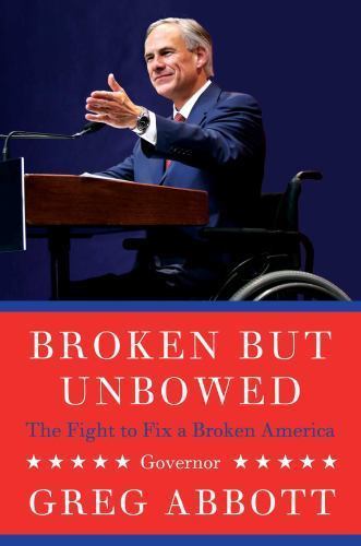 Broken But Unbowed: The Fight to Fix a Broken America by Greg Abbott - Foto 1 di 1