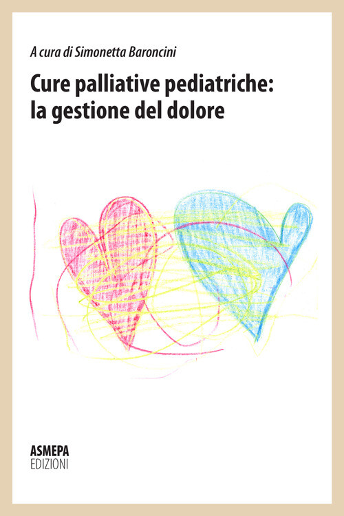 CURE PALLIATIVE PEDIATRICHE: LA GESTIONE DEL DOLORE BARONCINI S. (CUR.)