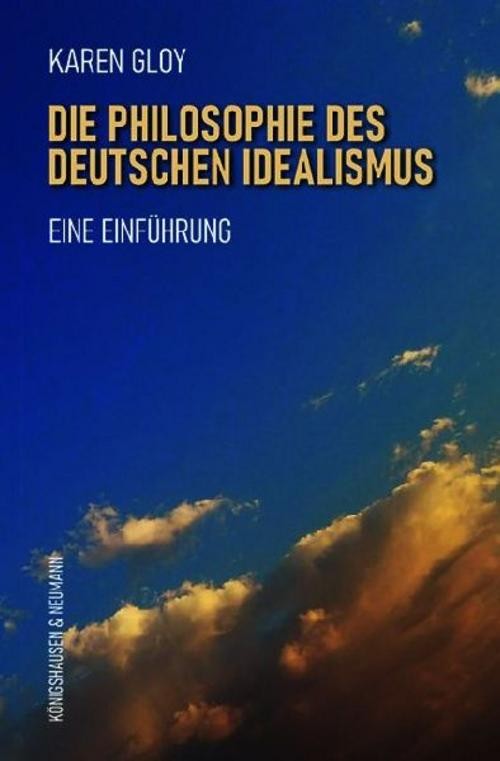 Die Philosophie des deutschen Idealismus Karen Gloy