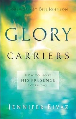 Glory Carriers: How to Host His - Paperback, by Jennifer Eivaz - Very Good q