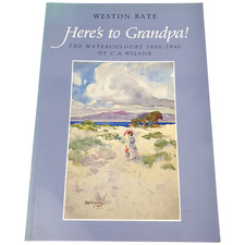 Here's to Grandpa Watercolors 1900-1940 Weston Bate C.A Wilson Art Book Vtg 1995