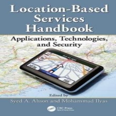 Location-Based Services Handbook Applications Technologies and Se