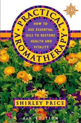 Practical Aromatherapy: How to use essential oils t by Price, Shirley 0722539061