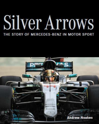 Silver Arrows : The Story of Mercedes-Benz in Motor Sport by Andrew Noakes ...