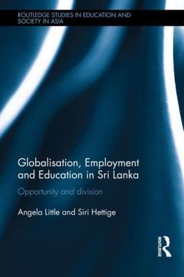 Globalisation, Employment and Education in Sri Lanka : Opportunity and divisi...