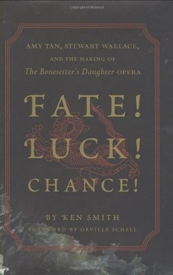 Fate! Luck! Chance!: Amy Tan, Stewart Wallace, and the Making of The Bonesetter