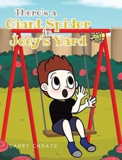 There's a Giant Spider in Joey's Yard -- Larry Choate - Hardcover