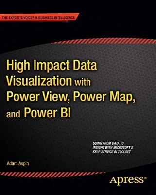 HIGH IMPACT DATA VISUALIZATION WITH POWER VIEW, POWER MAP, By Adam Aspin *Mint*