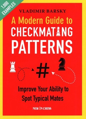 A Modern Guide to Checkmating Patterns: Improve, Barsky..