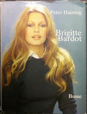 Brigitte Bardot Die Geschichte Einer Legende by Peter Haining 1984 First edition