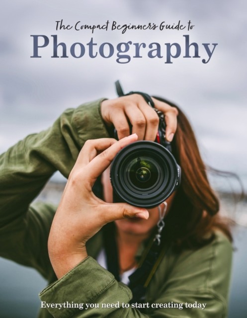 The Compact Beginner's Guide to Photography by Rebecca Grieg (Hardback Book)