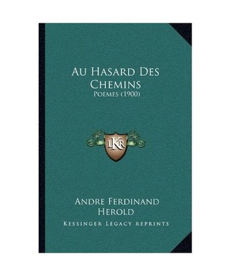 Au Hasard Des Chemins: Poemes [1900], Herold, Andre Ferdinand