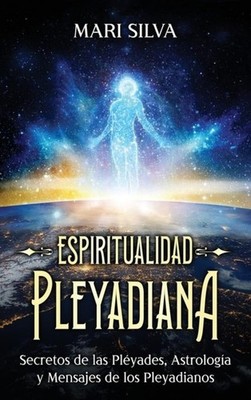 Espiritualidad pleyadiana ~ Mari Silva ~  9781638184621