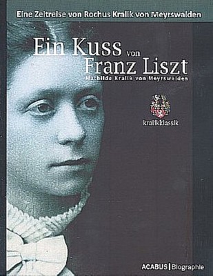 Ein Kuss von Franz Liszt. Mathilde Kralik von Meyrswalden Rochus Kralik von Meyr