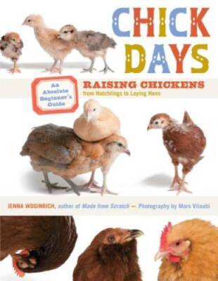 Chick Days: An Absolute Beginner's Guide to Raising Chickens from Ha - VERY GOOD