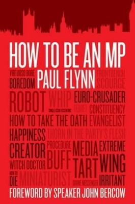 Wie man ein Abgeordneter wird: Das Wissen des Unterhauses lernen von Paul Flynn (Englisch) Taschenbuch