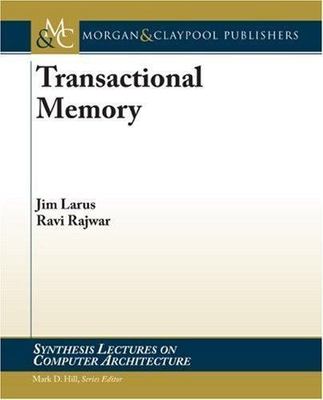 Transactional Memory (Synthesis Lectures on Computer Architecture), Ravi Rajwar,