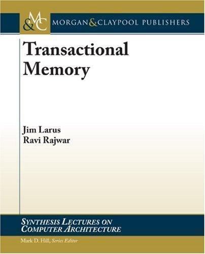 Synthesis Lectures on Computer Architecture Ser.: Transactional Memory ...