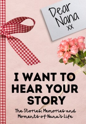 Dear Nana  I Want To Hear Your Story: A Guided Memory Journal To Share The ...