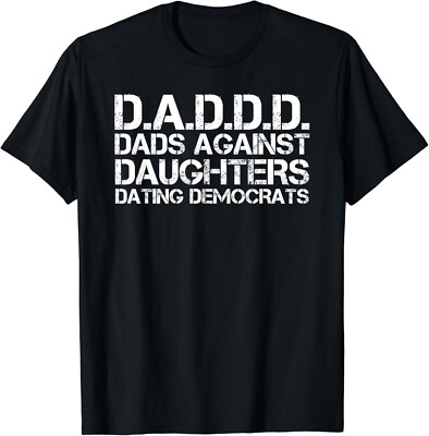 DAD AGAINST DAUGHTERS DATING DEMOCRATS Shirt Funny Gift Unisex T-Shirt