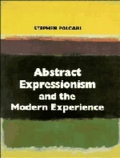 Abstract Expressionism and the Modern Experience Hardcover Stephe