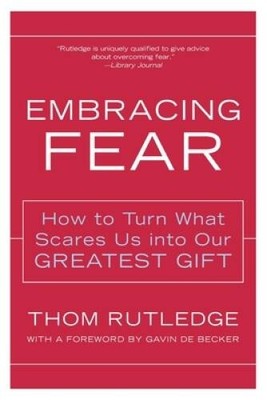 Embracing Fear: How to Turn What Scares Us into Our Greatest Gift - VERY GOOD