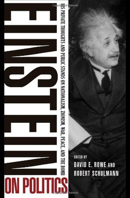 EINSTEIN ON POLITICS: HIS PRIVATE THOUGHTS AND PUBLIC By Albert Einstein & David