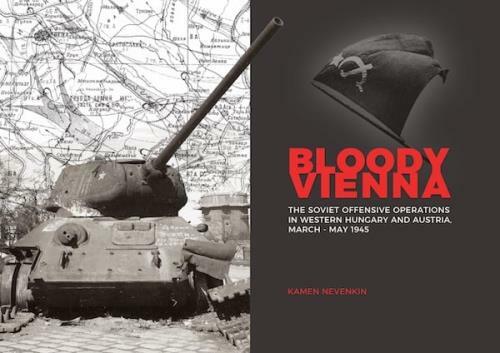 Bloody Vienna: The Soviet Offensive in Hungary & Austria 1945 BOOK