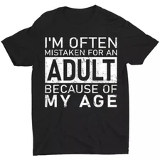 I'm Often Mistaken For An Adult Because Of My Age Funny T-Shirt