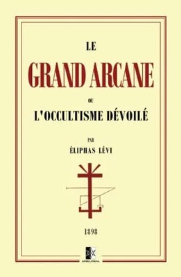 Le Grand Arcane: ou l'Occultisme dévoilé Buch Unicursal