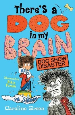 There's a Dog in My Brain: Dog Show..., Green, Caroline