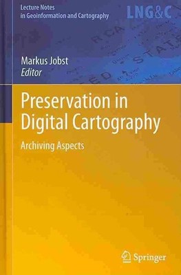 Preservation in Digital Cartography: Archiving Aspects by Markus Jobst (English)
