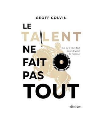 Le talent ne fait pas tout - Ce qu'il faut pour devenir le meilleur: Ce qu'il vo