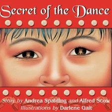 Secret of the Dance by Spalding, Andrea; Scow, Alfred