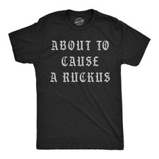 Mens Funny T Shirts About to Cause A Ruckus Sarcastic Graphic Novelty Tee for