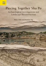 Piecing Together Sha Po : Archaeological Investigations and Landscape Reconst...