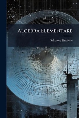 Algebra Elementare by Salvatore Pincherle Paperback Book
