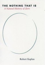 The Nothing that Is: A Natural History of Zer... 9780195142372 by Kaplan, Robert