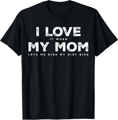 I Love it When My Mom Lets Me Ride My Dirt Bike Motocross T-Shirt Hoodie