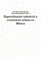 EspecializacióN Industrial Y Crecimiento Urbano En MéXico Almada (U. A.) Buch