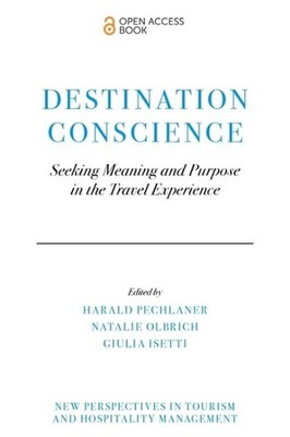 Destination Conscience : Seeking Meaning and Purpose in the Travel Experience...