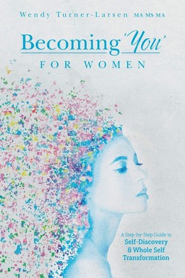 Becoming 'You' for Women: A Step-by-Step Guide to Self-Discovery and Whole S...
