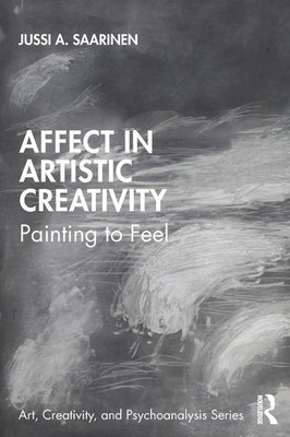 Affect in Artistic Creativity Painting to Feel Jussi Saarinen Taschenbuch 2020