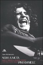 Nero a Metà. Dalle Origini a "Grande Madre" Tutta la Poesia di Pino Daniele