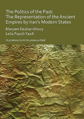 The Politics of the Past: The Representation of the Ancient Empires by Iran's...