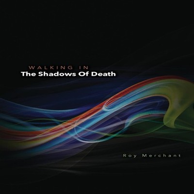 Walking In The Shadows Of Death Roy Merchant Paperback Amazon Dig